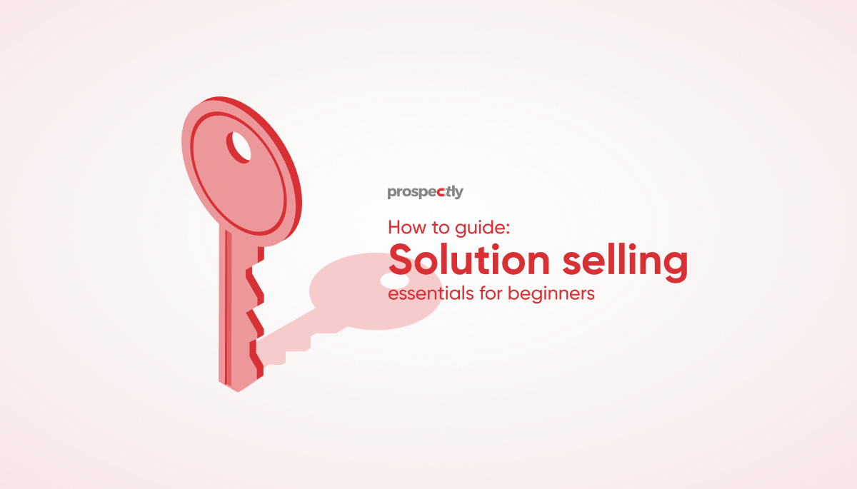 how-to-guide-solution-selling-essentials-for-beginners-prospectly